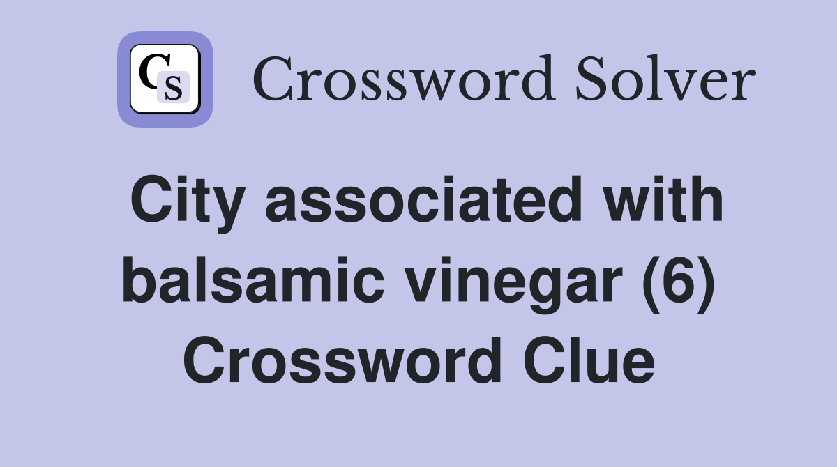 City associated with balsamic vinegar (6) Crossword Clue Answers